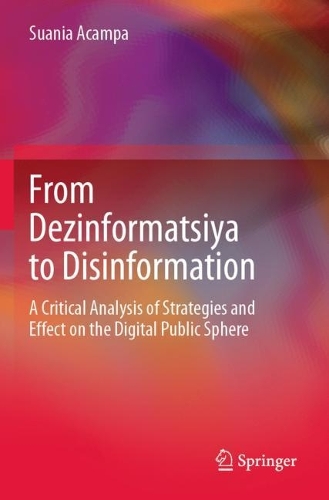 From Dezinformatsiya to Disinformation: A Critical Analysis of Strategies and Effect on the Digital Public Sphere.