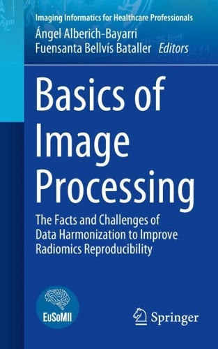 Basics of Image Processing: The Facts and Challenges of Data Harmonization to Improve Radiomics Reproducibility. 2023 ed.