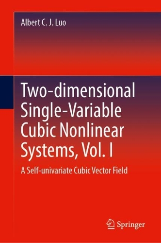 Two-dimensional Single-Variable Cubic Nonlinear Systems, Vol. I: A Self-univariate Cubic Vector Field. 2024 ed.