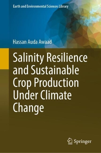 Salinity Resilience and Sustainable Crop Production Under Climate Change. 2023 ed.