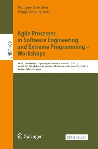 Agile Processes in Software Engineering and Extreme Programming - Workshops: XP 2022 Workshops, Copenhagen, Denmark, June 13-17, 2022, and XP 2023 Workshops, Amsterdam, The Netherlands, June 13-16, 2023, Revised Selected Papers. 1st ed. 2024