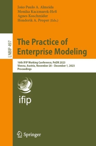 The Practice of Enterprise Modeling: 16th IFIP Working Conference, PoEM 2023, Vienna, Austria, November 28 - December 1, 2023, Proceedings. 1st ed. 2024