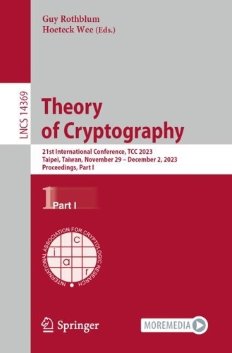 Theory of Cryptography: 21st International Conference, TCC 2023, Taipei, Taiwan, November 29 - December 2, 2023, Proceedings, Part I. 1st ed. 2023