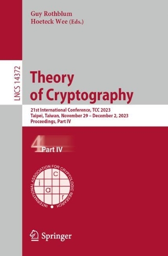 Theory of Cryptography: 21st International Conference, TCC 2023, Taipei, Taiwan, November 29-December 2, 2023, Proceedings, Part IV. 1st ed. 2023