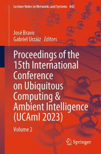 Proceedings of the 15th International Conference on Ubiquitous Computing & Ambient Intelligence (UCAmI 2023): Volume 2. 1st ed. 2023