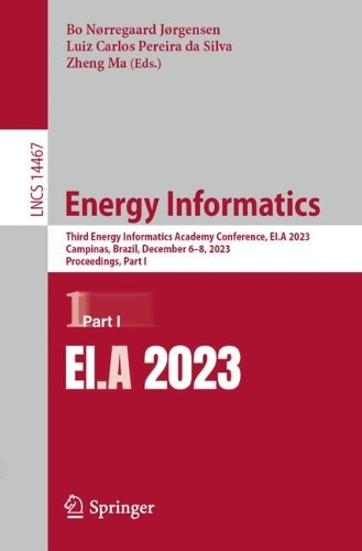 Energy Informatics: Third Energy Informatics Academy Conference, EI.A 2023, Campinas, Brazil, December 6-8, 2023, Proceedings, Part I. 1st ed. 2024