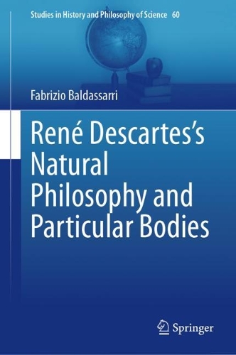Rene Descartes's Natural Philosophy and Particular Bodies.
