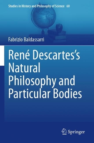 Rene Descartes's Natural Philosophy and Particular Bodies.