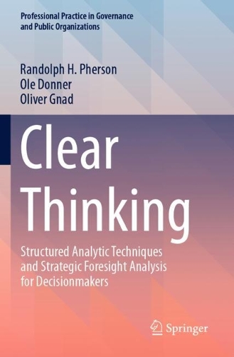 Clear Thinking: Structured Analytic Techniques and Strategic Foresight Analysis for Decisionmakers.