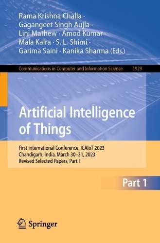 Artificial Intelligence of Things: First International Conference, ICAIoT 2023, Chandigarh, India, March 30-31, 2023, Revised Selected Papers, Part I. 1st ed. 2024
