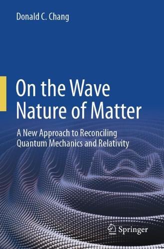 On the Wave Nature of Matter: A New Approach to Reconciling Quantum Mechanics and Relativity.