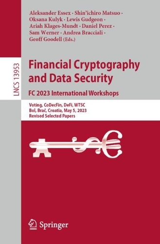 Financial Cryptography and Data Security. FC 2023 International Workshops: Voting, CoDecFin, DeFi, WTSC, Bol, Brac, Croatia, May 5, 2023, Revised Selected Papers. 1st ed. 2024