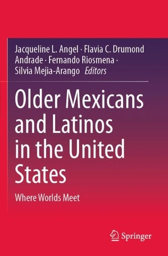 Older Mexicans and Latinos in the United States: Where Worlds Meet.