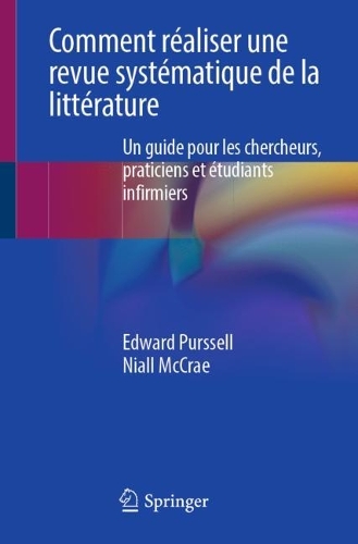 Comment realiser une revue systematique de la litterature: Un guide pour les chercheurs, praticiens et etudiants infirmiers.