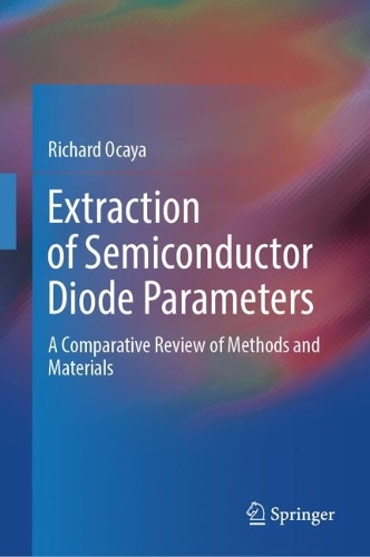 Extraction of Semiconductor Diode Parameters: A Comparative Review of Methods and Materials. 2024 ed.