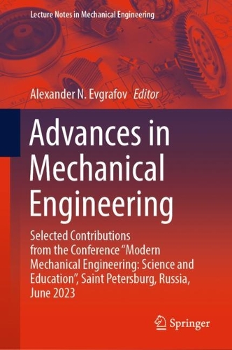 Advances in Mechanical Engineering: Selected Contributions from the Conference "Modern Mechanical Engineering: Science and Education", Saint Petersburg, Russia, June 2023. 2024 ed.