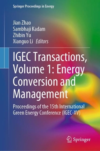 IGEC Transactions, Volume 1: Energy Conversion and Management: Proceedings of the 15th International Green Energy Conference (IGEC-XV). 2024 ed.