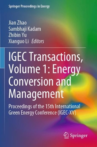 IGEC Transactions, Volume 1: Energy Conversion and Management: Proceedings of the 15th International Green Energy Conference (IGEC-XV).