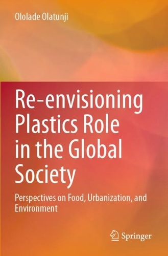 Re-envisioning Plastics Role in the Global Society: Perspectives on Food, Urbanization, and Environment.