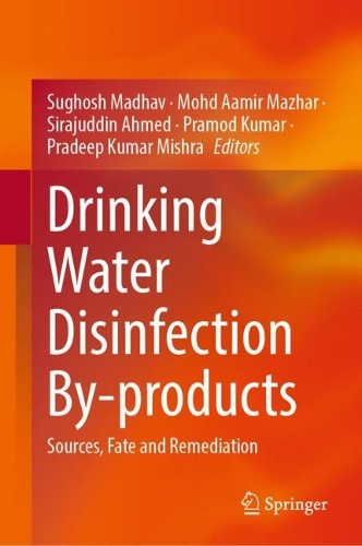 Drinking Water Disinfection By-products: Sources, Fate and Remediation. 2024 ed.