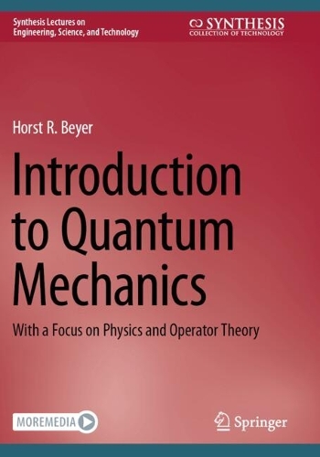 Introduction to Quantum Mechanics: With a Focus on Physics and Operator Theory.