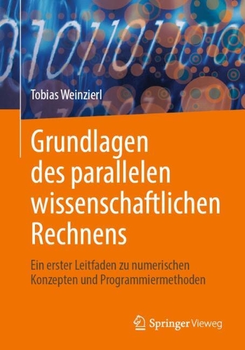 Grundlagen des parallelen wissenschaftlichen Rechnens: Ein erster Leitfaden zu numerischen Konzepten und Programmiermethoden. 2024 ed.