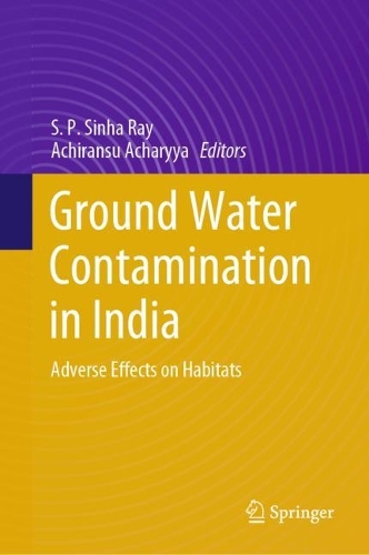 Ground Water Contamination in India: Adverse Effects on Habitats. 2024 ed.
