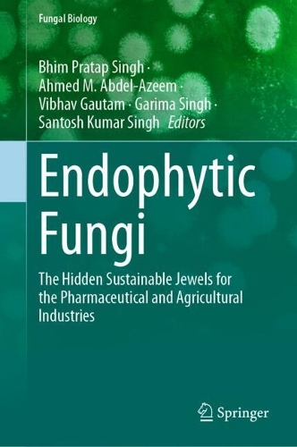 Endophytic Fungi: The Hidden Sustainable Jewels for the Pharmaceutical and Agricultural Industries. 2024 ed.