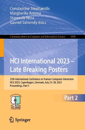 HCI International 2023 - Late Breaking Posters: 25th International Conference on Human-Computer Interaction, HCII 2023, Copenhagen, Denmark, July 23-28, 2023, Proceedings, Part II. 1st ed. 2024