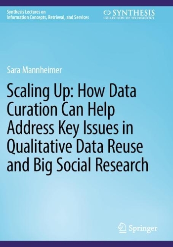 Scaling Up: How Data Curation Can Help Address Key Issues in Qualitative Data Reuse and Big Social Research.