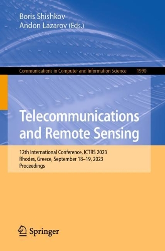 Telecommunications and Remote Sensing: 12th International Conference, ICTRS 2023, Rhodes, Greece, September 18-19, 2023, Proceedings. 1st ed. 2023