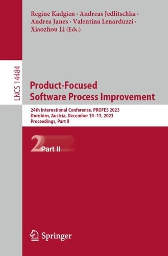 Product-Focused Software Process Improvement: 24th International Conference, PROFES 2023, Dornbirn, Austria, December 10-13, 2023, Proceedings, Part II. 2024 ed.