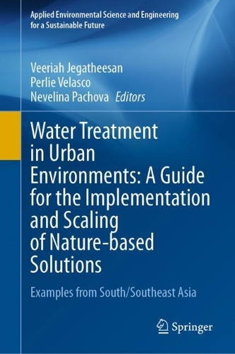 Water Treatment in Urban Environments: A Guide for the Implementation and Scaling of Nature-based Solutions: Examples from South/Southeast Asia. 2024 ed.