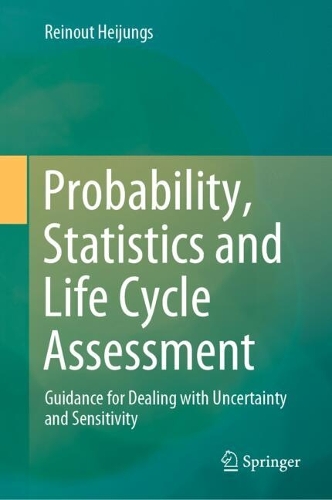 Probability, Statistics and Life Cycle Assessment: Guidance for Dealing with Uncertainty and Sensitivity. 2024 ed.