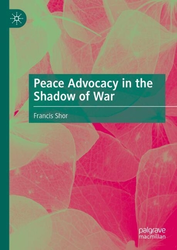 Peace Advocacy in the Shadow of War.