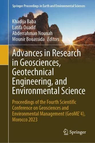 Advances in Research in Geosciences, Geotechnical Engineering, and Environmental Science: Proceedings of the Fourth Scientific Conference on Geosciences and Environmental Management (GeoME'4), Morocco 2023. 2023 ed.