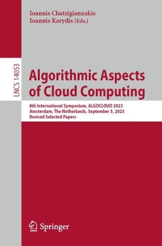 Algorithmic Aspects of Cloud Computing: 8th International Symposium, ALGOCLOUD 2023, Amsterdam, The Netherlands, September 5, 2023, Revised Selected Papers. 1st ed. 2024