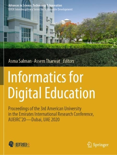 Informatics for Digital Education: Proceedings of the 3rd American University in the Emirates International Research Conference, AUEIRC'20-Dubai, UAE 2020.