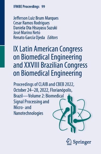 IX Latin American Congress on Biomedical Engineering and XXVIII Brazilian Congress on Biomedical Engineering: Proceedings of CLAIB and CBEB 2022, October 24-28, 2022, Florianopolis, Brazil-Volume 2: Biomedical Signal Processing and Micro- and Nanotechnologies. 2024 ed.