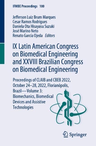 IX Latin American Congress on Biomedical Engineering and XXVIII Brazilian Congress on Biomedical Engineering: Proceedings of CLAIB and CBEB 2022, October 24-28, 2022, Florianopolis, Brazil-Volume 3: Biomechanics, Biomedical Devices and Assistive Technologies. 2024 ed.