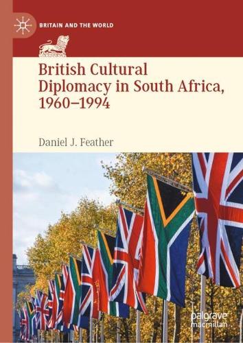 British Cultural Diplomacy in South Africa, 1960-1994.