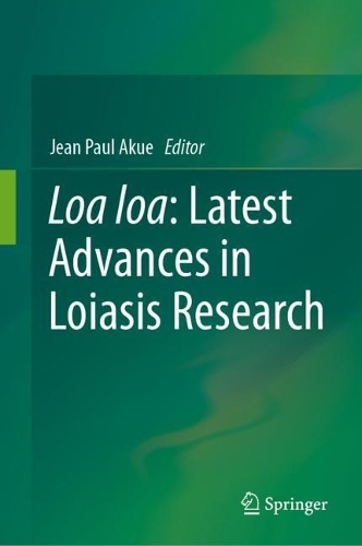 Loa loa: Latest Advances in Loiasis Research. 2023 ed.