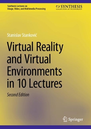 Virtual Reality and Virtual Environments in 10 Lectures. Second Edition 2024
