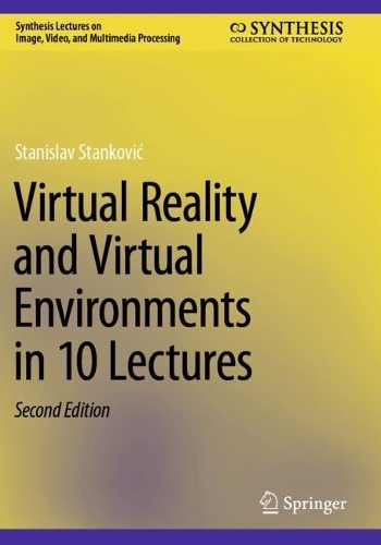 Virtual Reality and Virtual Environments in 10 Lectures. Second Edition 2024