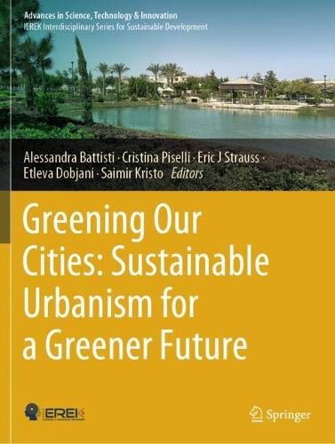 Greening Our Cities: Sustainable Urbanism for a Greener Future: A Culmination of Selected Research Papers from the International Conferences on Green Urbanism (GU) - 6th edition and Urban Regeneration and Sustainability (URS) - 2022.