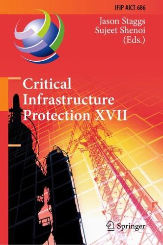 Critical Infrastructure Protection XVII: 17th IFIP WG 11.10 International Conference, ICCIP 2023, Arlington, VA, USA, March 13-14, 2023, Revised Selected Papers. 2024 ed.