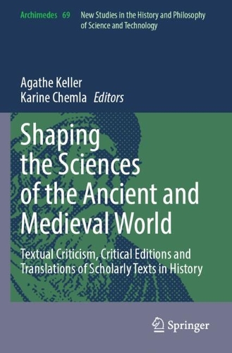 Shaping the Sciences of the Ancient and Medieval World: Textual Criticism, Critical Editions and Translations of Scholarly Texts in History.