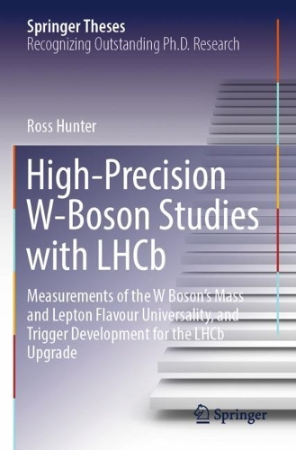 High-Precision W-Boson Studies with LHCb: Measurements of the W Boson's Mass and Lepton Flavour Universality, and Trigger Development for the LHCb Upgrade.