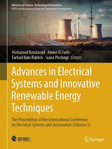 Advances in Electrical Systems and Innovative Renewable Energy Techniques: The Proceedings of the International Conference on Electrical Systems and Automation (Volume 1). 2024 ed.