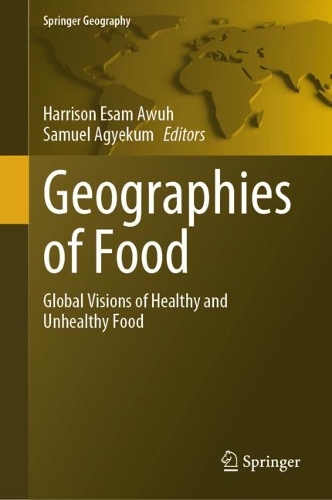 Geographies of Food: Global Visions of Healthy and Unhealthy Food. 2024 ed.